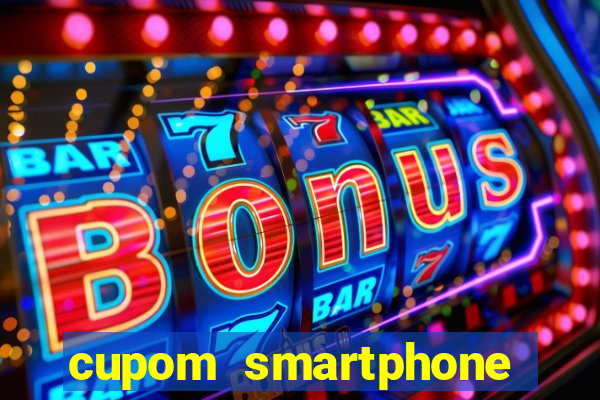cupom smartphone casas bahia